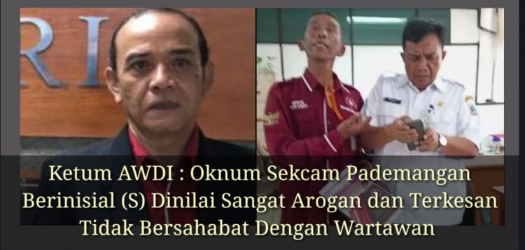 Ketum AWDI : Oknum Sekcam Pademangan Berinisial (S) Dinilai Sangat Arogan dan Terkesan Tidak Bersahabat Dengan Wartawan