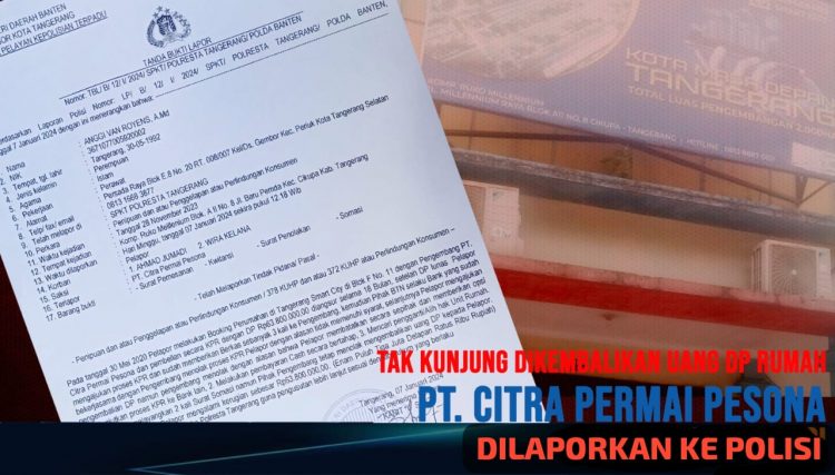 Uang DP Rumah Tak Kunjung Dikembalikan, PT. Citra Permai Pesona Dilaporan ke Polisi