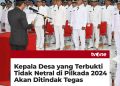 Kepala Desa Tidak Netral di Pilkada Akan Kena Sanksi Tegas