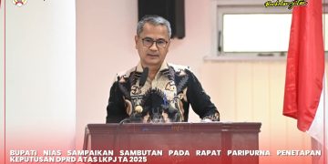 BUPATI NIAS SAMPAIKAN SAMBUTAN PADA RAPAT PARIPURNA PENETAPAN KEPUTUSAN DPRD ATAS LKPJ TA 2025
