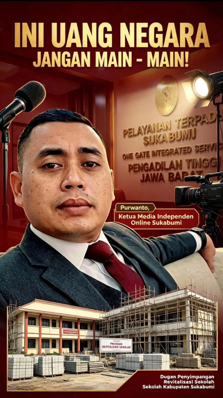 “Ini Uang Negara, Jangan Main-Main!” — Ketua Media Independen Online Sukabumi Kutuk Keras Dugaan Penyimpangan Revitalisasi Sekolah